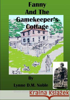 Fanny and the Gamekeeper's Cottage Lynne Noble 9780244111489