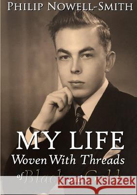 My Life: Woven with Threads of Black and Gold Philip Nowell-Smith 9780244111649