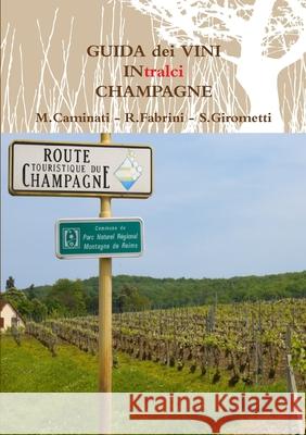 GUIDA dei VINI  IN tralci  CHAMPAGNE Rolando Fabrini, Marco Caminati, Stefano Girometti 9780244112028 Lulu.com