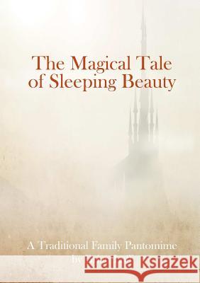 The Magical Tale of Sleeping Beauty Brian Luff 9780244112622 Lulu.com