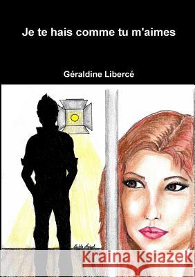 Je te hais comme tu m'aimes Gery Liber 9780244113186