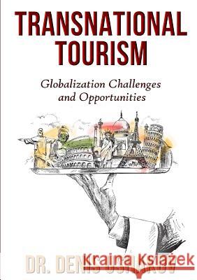 Transnational Tourism: Globalization Challenges and Opportunities Denis Ushakov 9780244115418