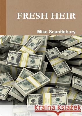 Fresh Heir Mike Scantlebury 9780244127527 Lulu.com