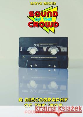 Sound of the Crowd: a Discography of the '80s (Fourth Edition) Binnie, Steve 9780244129651