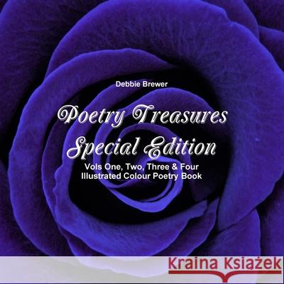 Poetry Treasures - Special Edition Vols One, Two, Three & Four Illustrated Colour Poetry Book Debbie Brewer 9780244129743 Lulu.com