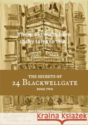 The Secrets of 24 Blackwellgate - Book Two Beryl Maughan Hankin 9780244131159