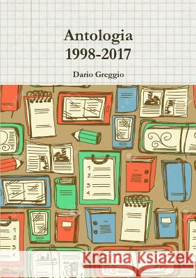 Antologia 1998-2017 Dario Greggio 9780244134570