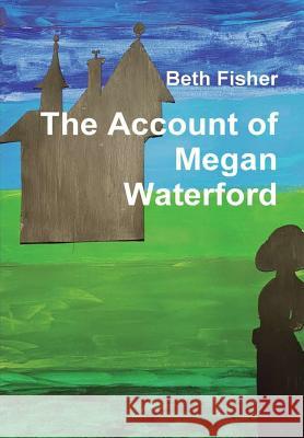 The Account of Megan Waterford Beth Fisher 9780244136758