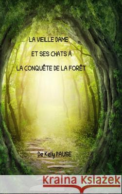 La vieille Dame et ses chats à la conquête de la forêt. Pausé, Kelly 9780244137717