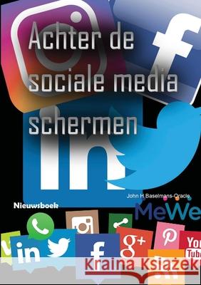 Achter de sociale media schermen John Baselmans 9780244140151 Lulu.com