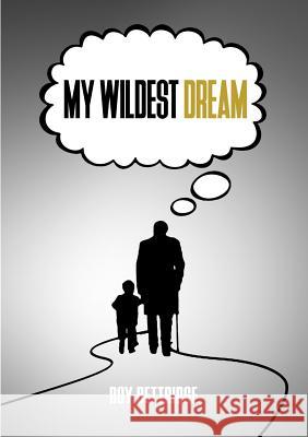 My Wildest Dream Roy Bettridge 9780244143404 Lulu.com