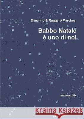 Babbo Natale è uno di noi Ermanno e Ruggero Marchesi 9780244143985