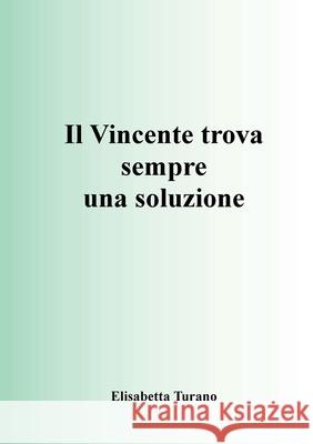 Il Vincente Trova Sempre Una Soluzione Elisabetta Turano 9780244144067 Lulu.com