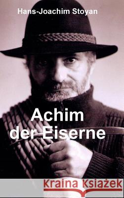 Achim der Eiserne, Eine au?ergew?hnliche Autobiographie Hans-Joachim Stoyan 9780244148706