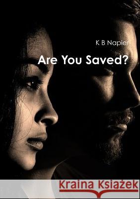 Are You Saved? K. B. Napier 9780244149833 Lulu.com