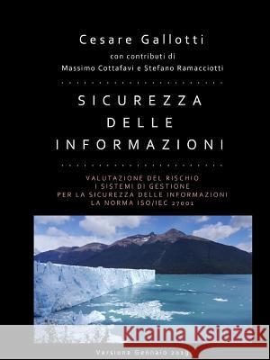 Sicurezza delle informazioni: valutazione del rischio; i sistemi di gestione per la sicurezza delle informazioni; la norma ISO/IEC 27001 Gallotti, Cesare 9780244153014