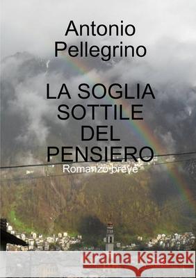 La Soglia Sottile del Pensiero Antonio Pellegrino 9780244154103