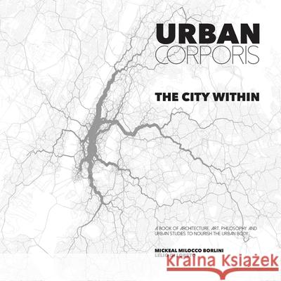 URBAN CORPORIS • THE CITY WITHIN Mickeal Milocco Borlini, Lelio di loreto 9780244154295