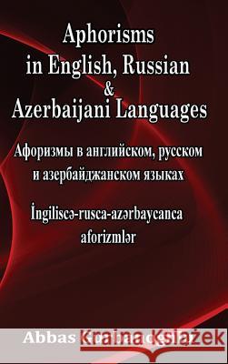 Aphorisms in English, Russian & Azerbaijani Languages Abbas Gurbanoghlu 9780244155629