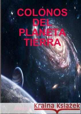 Colonos del Planeta Tierra Javier F. Torralb 9780244158392 Lulu.com