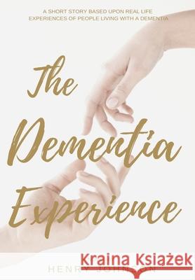 The Dementia Experience Henry Johnson 9780244160968