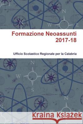 Formazione Neoassunti 2017-18 Ufficio Scolastico Regionale Per La Cala 9780244165376 Lulu.com