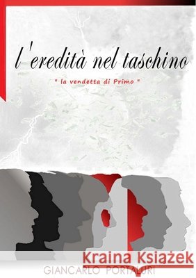 L'Eredità nel Taschino: la vendetta di Primo Portaluri, Giancarlo 9780244166922 Lulu.com