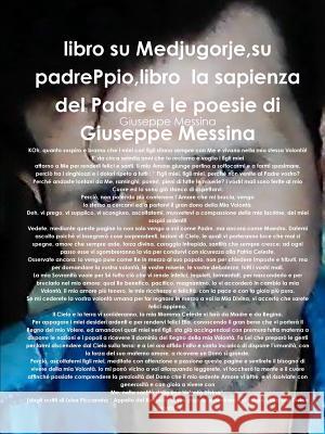 libro su Medjugorje, su padrePpio, libro la sapienza del Padre e le poesie di Giuseppe Messina Messina, Giuseppe 9780244172725 Lulu.com