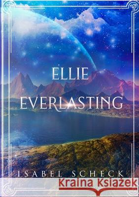 Ellie Everlasting Isabel Scheck 9780244172879