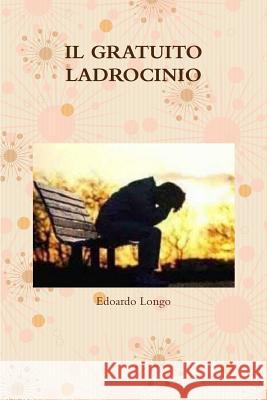 Il Gratuito Ladrocinio Edoardo Longo 9780244173456 Lulu.com