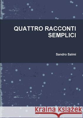 Quattro Racconti Semplici Sandro Salmi 9780244173470 Lulu.com