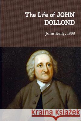 The Life of JOHN DOLLOND John Kelly 9780244176051