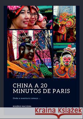 China a 20 Minutos de Paris Rogério Manuel Sousa Macieira 9780244177430 Lulu.com