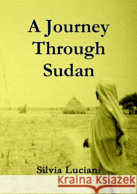 A Journey Through Sudan Silvia Luciani 9780244177683 Lulu.com
