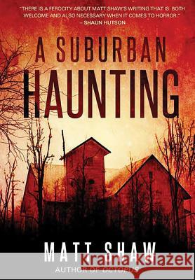 A Suburban Haunting: An Extreme Psychological Horror Matt Shaw 9780244179106 Lulu.com