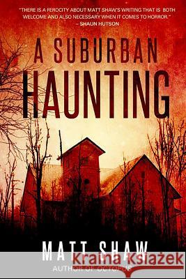 A Suburban Haunting: An Extreme Psychological Horror Matt Shaw 9780244180058 Lulu.com