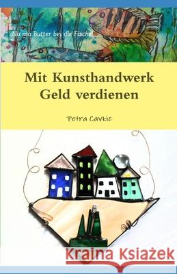 Mit Kunsthandwerk Geld verdienen Petra Cavkic 9780244181710 Lulu Press