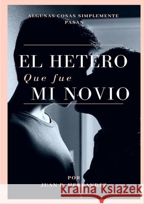 EL HETERO que fue MI NOVIO Hernandez, Juan 9780244183042