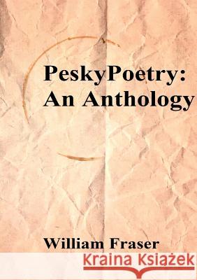 PeskyPoetry: An Anthology William Fraser 9780244185633