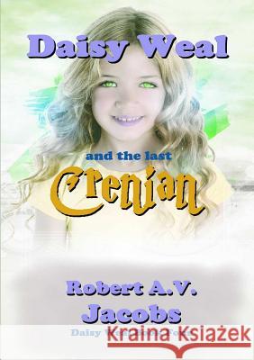 Daisy Weal and the Last Crenian Robert A. V. Jacobs 9780244189389 Lulu.com