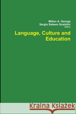 Language, Culture and Education Milton a George, Sergio Saleem Scatolini 9780244193669 Lulu.com
