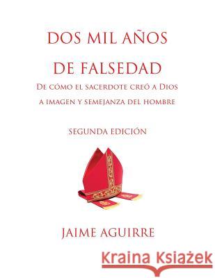 DOS MIL AÑOS DE FALSEDAD JAIME AGUIRRE 9780244195731