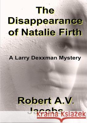 The Disappearance of Natalie Firth Robert A.V. Jacobs 9780244197766 Lulu.com