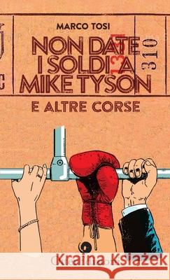 Non date i soldi a Mike Tyson Marco Tosi 9780244200411