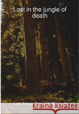 Lost in the jungle of death Acevedo Acevedo, Luis Arturo 9780244203726