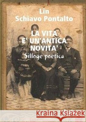 La vita è un'antica novità Schiavo Pontalto, Lin 9780244204488 Lulu Press