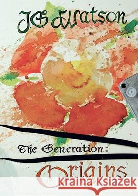 The Generation: Origins J G Watson 9780244206376 Lulu.com