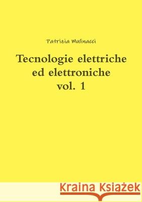 Tecnologie elettriche ed elettroniche vol. 1 Patrizia Mulinacci 9780244213985 Lulu.com