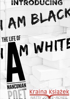 I Am Black I Am White Natty Jones-McNeil 9780244219451
