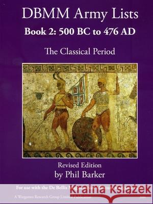 DBMM Army Lists Book 2: The Classical Period 500BC to 476AD Phil Barker 9780244220129